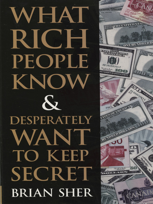 Title details for What Rich People Know & Desperately Want to Keep Secret by Brian Sher - Available